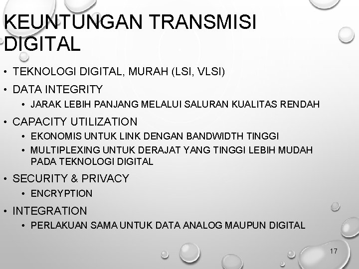 KEUNTUNGAN TRANSMISI DIGITAL • TEKNOLOGI DIGITAL, MURAH (LSI, VLSI) • DATA INTEGRITY • JARAK