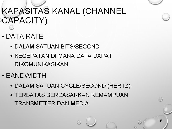 KAPASITAS KANAL (CHANNEL CAPACITY) • DATA RATE • DALAM SATUAN BITS/SECOND • KECEPATAN DI