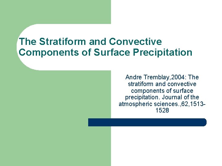 The Stratiform and Convective Components of Surface Precipitation Andre Tremblay, 2004: The stratiform and