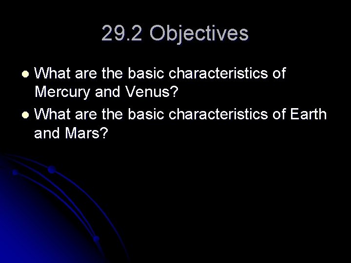 29. 2 Objectives What are the basic characteristics of Mercury and Venus? l What