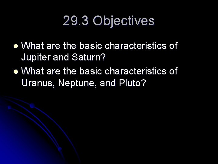29. 3 Objectives What are the basic characteristics of Jupiter and Saturn? l What