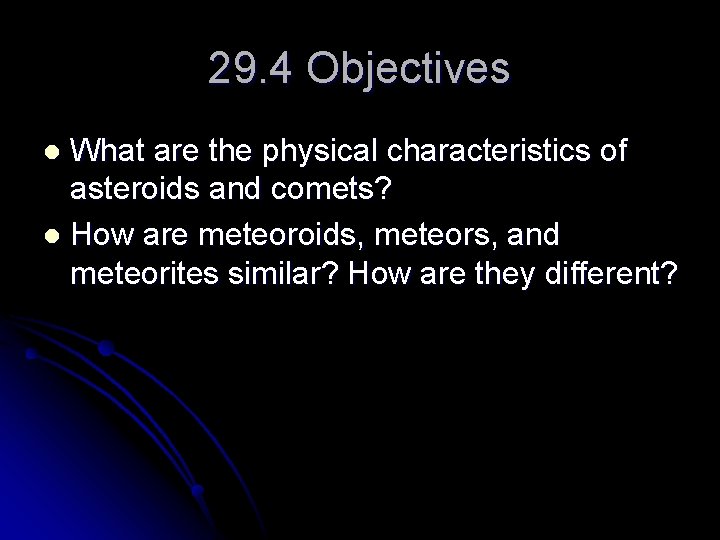 29. 4 Objectives What are the physical characteristics of asteroids and comets? l How