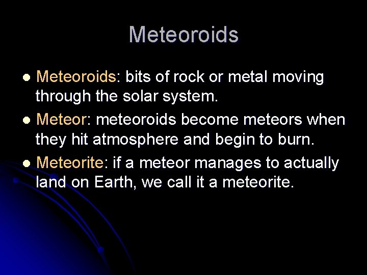 Meteoroids: bits of rock or metal moving through the solar system. l Meteor: meteoroids