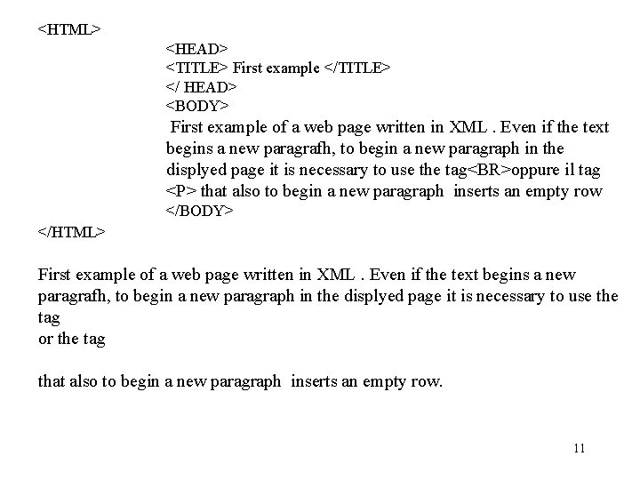 <HTML> <HEAD> <TITLE> First example </TITLE> </ HEAD> <BODY> First example of a web <HTML> <HEAD> <TITLE> First example </TITLE> </ HEAD> <BODY> First example of a web