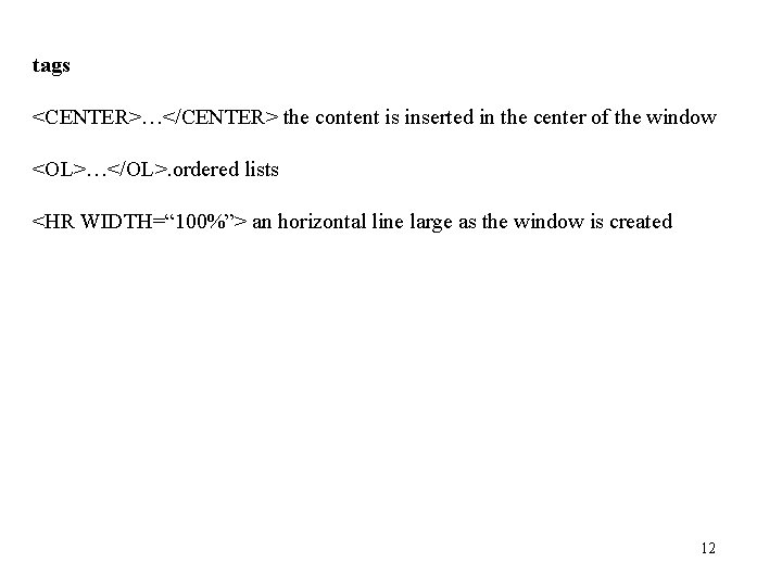 tags <CENTER>…</CENTER> the content is inserted in the center of the window <OL>…</OL>. ordered tags <CENTER>…</CENTER> the content is inserted in the center of the window <OL>…</OL>. ordered