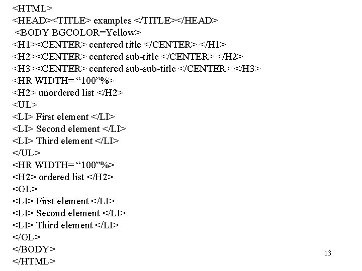 <HTML> <HEAD><TITLE> examples </TITLE></HEAD> <BODY BGCOLOR=Yellow> <H 1><CENTER> centered title </CENTER> </H 1> <H <HTML> <HEAD><TITLE> examples </TITLE></HEAD> <BODY BGCOLOR=Yellow> <H 1><CENTER> centered title </CENTER> </H 1> <H