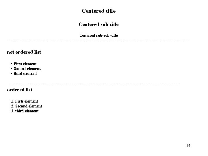 Centered title Centered sub-sub-title ----------------------------------------------------------- not ordered list • First element • Second element Centered title Centered sub-sub-title ----------------------------------------------------------- not ordered list • First element • Second element
