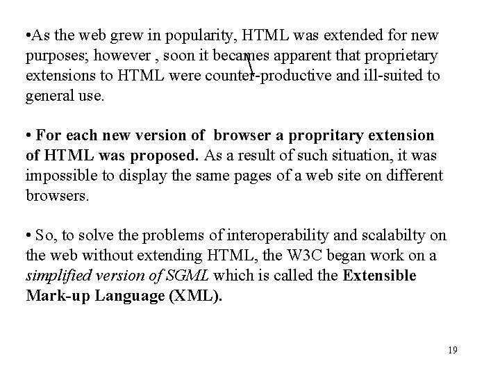 • As the web grew in popularity, HTML was extended for new purposes; • As the web grew in popularity, HTML was extended for new purposes;