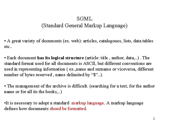 SGML (Standard General Markup Language) • A great variety of documents (ex. web): articles, SGML (Standard General Markup Language) • A great variety of documents (ex. web): articles,