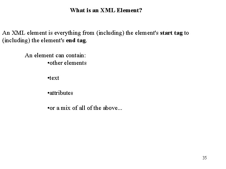 What is an XML Element? An XML element is everything from (including) the element's What is an XML Element? An XML element is everything from (including) the element's