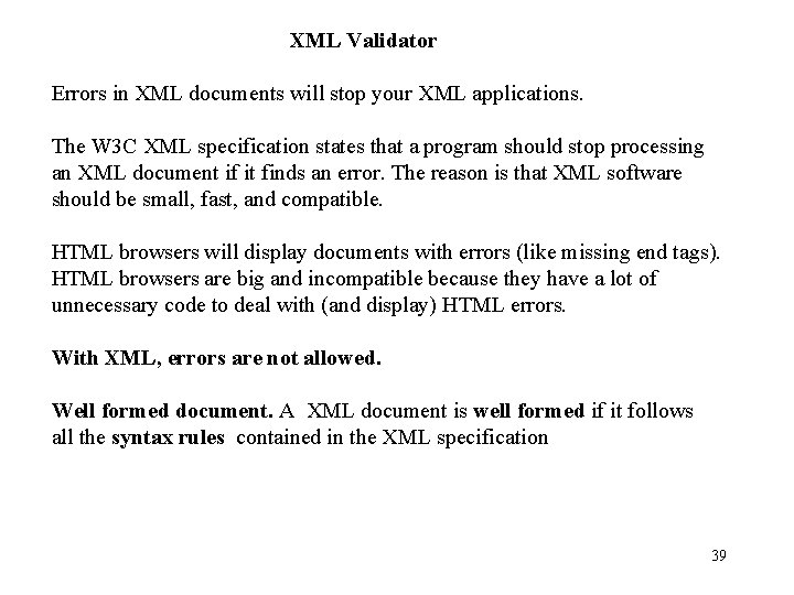 XML Validator Errors in XML documents will stop your XML applications. The W 3 XML Validator Errors in XML documents will stop your XML applications. The W 3