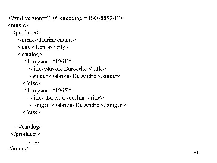 <? xml version=“ 1. 0” encoding = ISO-8859 -1”> <music> <producer> <name> Karim</name> <city> <? xml version=“ 1. 0” encoding = ISO-8859 -1”> <music> <producer> <name> Karim</name> <city>
