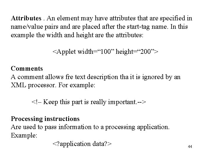 Attributes. An element may have attributes that are specified in name/value pairs and are Attributes. An element may have attributes that are specified in name/value pairs and are