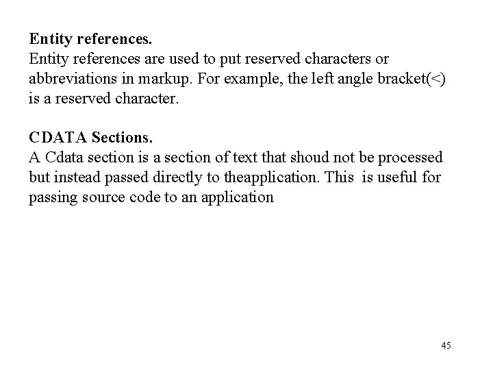 Entity references are used to put reserved characters or abbreviations in markup. For example, Entity references are used to put reserved characters or abbreviations in markup. For example,