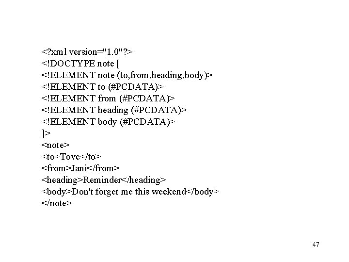 <? xml version="1. 0"? > <!DOCTYPE note [ <!ELEMENT note (to, from, heading, body)> <? xml version="1. 0"? > <!DOCTYPE note [ <!ELEMENT note (to, from, heading, body)>
