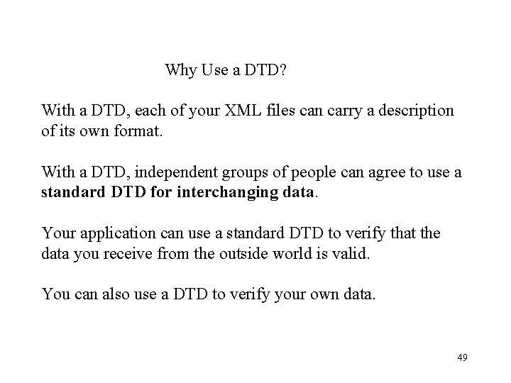 Why Use a DTD? With a DTD, each of your XML files can Why Use a DTD? With a DTD, each of your XML files can