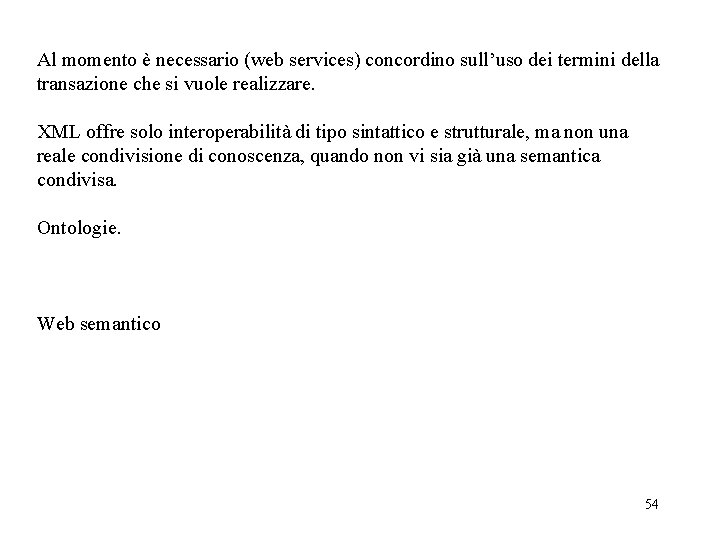 Al momento è necessario (web services) concordino sull’uso dei termini della transazione che si Al momento è necessario (web services) concordino sull’uso dei termini della transazione che si