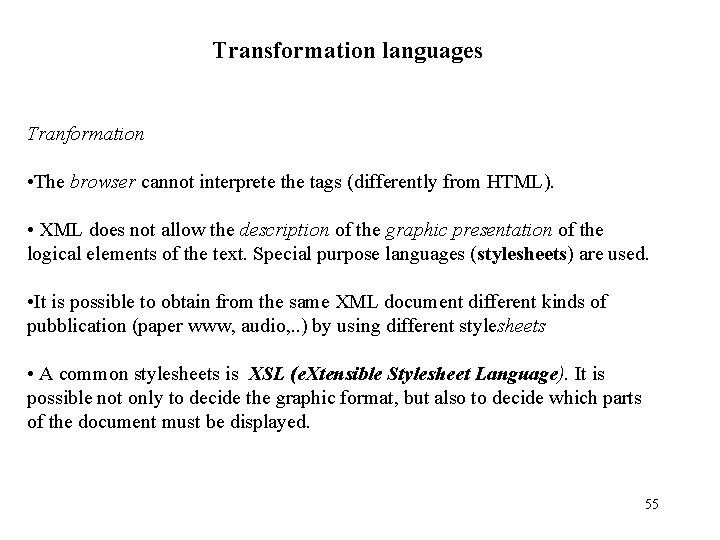 Transformation languages Tranformation • The browser cannot interprete the tags (differently from HTML). • Transformation languages Tranformation • The browser cannot interprete the tags (differently from HTML). •