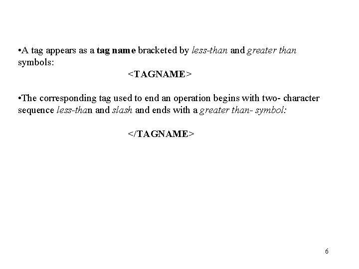 • A tag appears as a tag name bracketed by less-than and greater • A tag appears as a tag name bracketed by less-than and greater