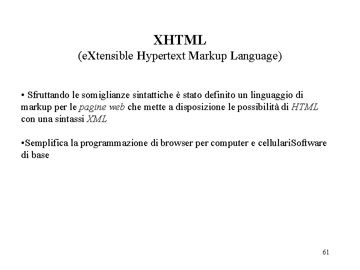 XHTML (e. Xtensible Hypertext Markup Language) • Sfruttando le somiglianze sintattiche è stato definito XHTML (e. Xtensible Hypertext Markup Language) • Sfruttando le somiglianze sintattiche è stato definito