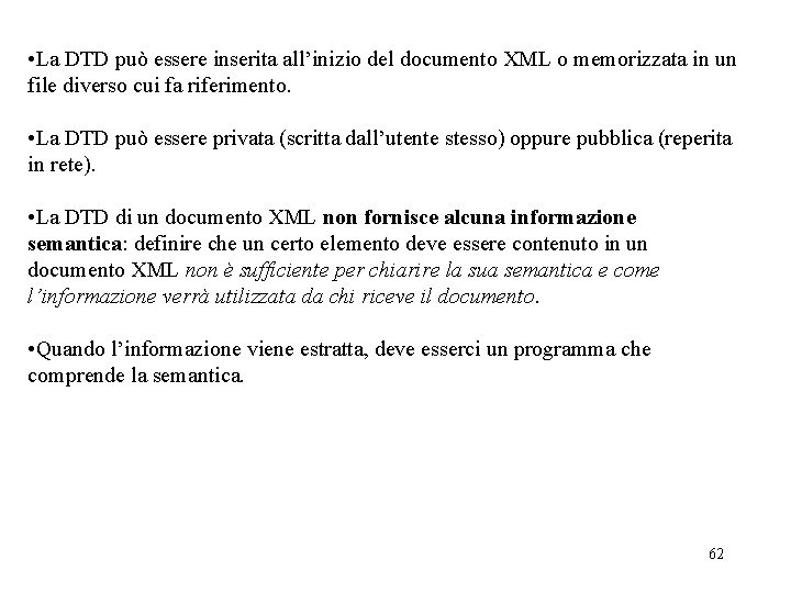 • La DTD può essere inserita all’inizio del documento XML o memorizzata in • La DTD può essere inserita all’inizio del documento XML o memorizzata in