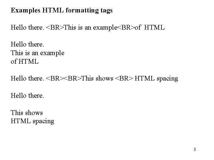 Examples HTML formatting tags Hello there. <BR>This is an example<BR>of HTML Hello there. This Examples HTML formatting tags Hello there. <BR>This is an example<BR>of HTML Hello there. This