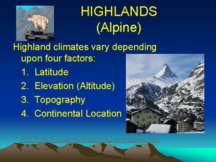 HIGHLANDS (Alpine) Highland climates vary depending upon four factors: 1. Latitude 2. Elevation (Altitude)