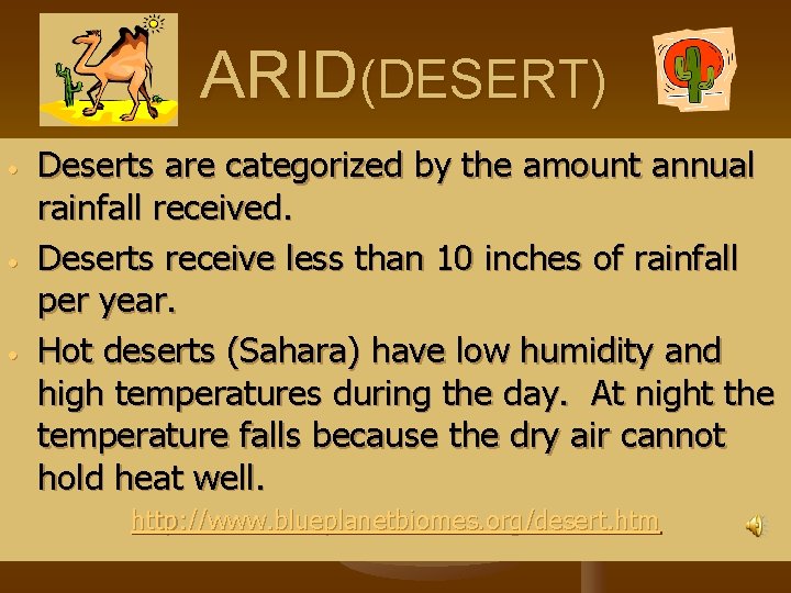 ARID(DESERT) • • • Deserts are categorized by the amount annual rainfall received. Deserts