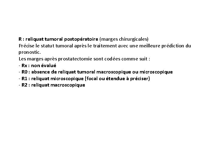 R : reliquat tumoral postopératoire (marges chirurgicales) Précise le statut tumoral après le traitement