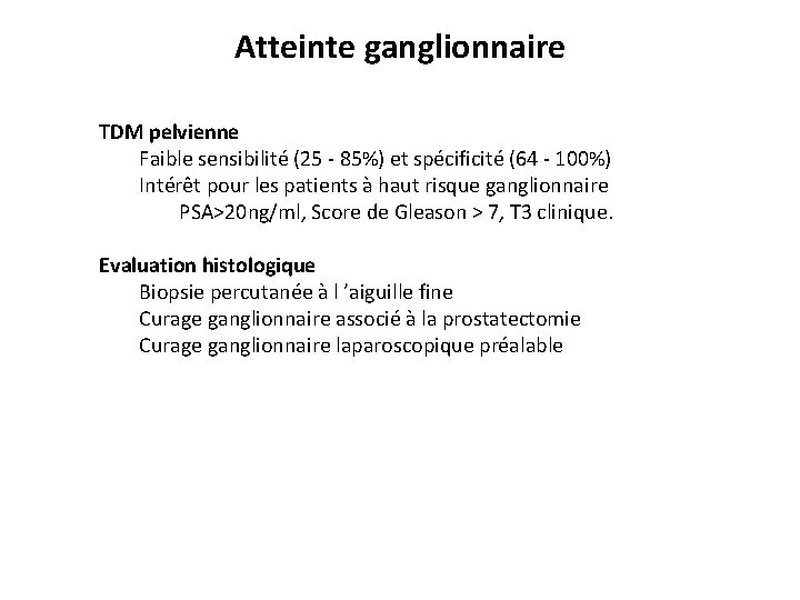Atteinte ganglionnaire TDM pelvienne Faible sensibilité (25 - 85%) et spécificité (64 - 100%)