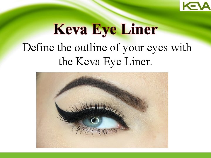 Keva Eye Liner Define the outline of your eyes with the Keva Eye Liner.