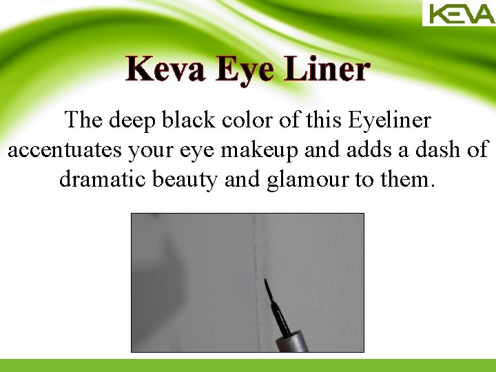 Keva Eye Liner The deep black color of this Eyeliner accentuates your eye makeup