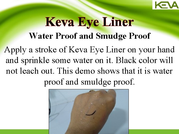 Keva Eye Liner Water Proof and Smudge Proof Apply a stroke of Keva Eye