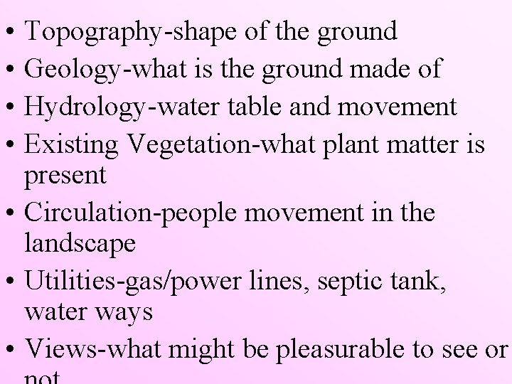  • • Topography-shape of the ground Geology-what is the ground made of Hydrology-water