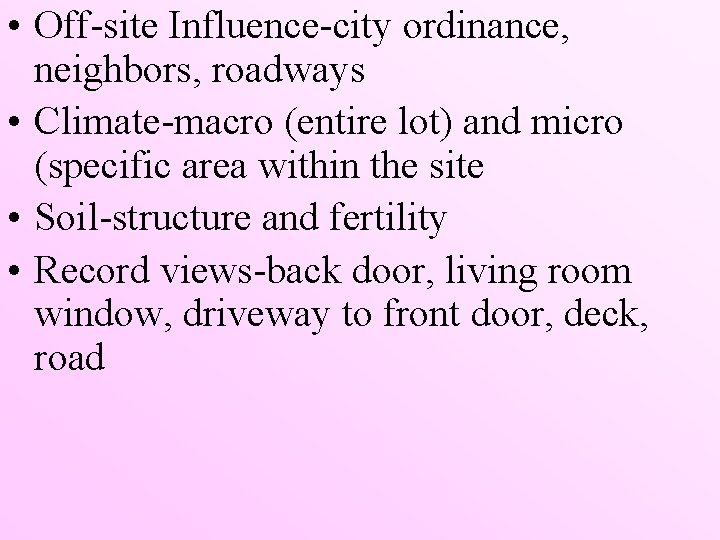  • Off-site Influence-city ordinance, neighbors, roadways • Climate-macro (entire lot) and micro (specific