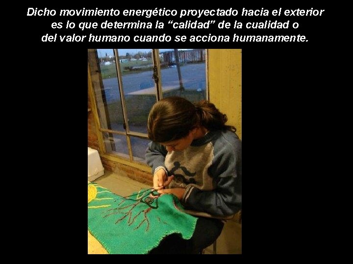Dicho movimiento energético proyectado hacia el exterior es lo que determina la “calidad” de Dicho movimiento energético proyectado hacia el exterior es lo que determina la “calidad” de