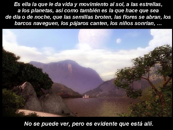 Es ella la que le da vida y movimiento al sol, a las estrellas, Es ella la que le da vida y movimiento al sol, a las estrellas,