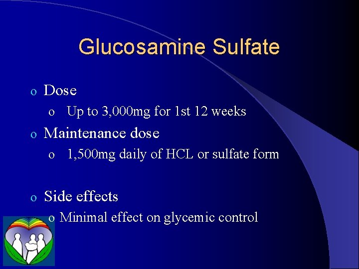 Glucosamine Sulfate o Dose o Up to 3, 000 mg for 1 st 12