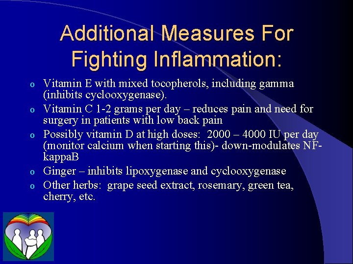 Additional Measures For Fighting Inflammation: o o o Vitamin E with mixed tocopherols, including