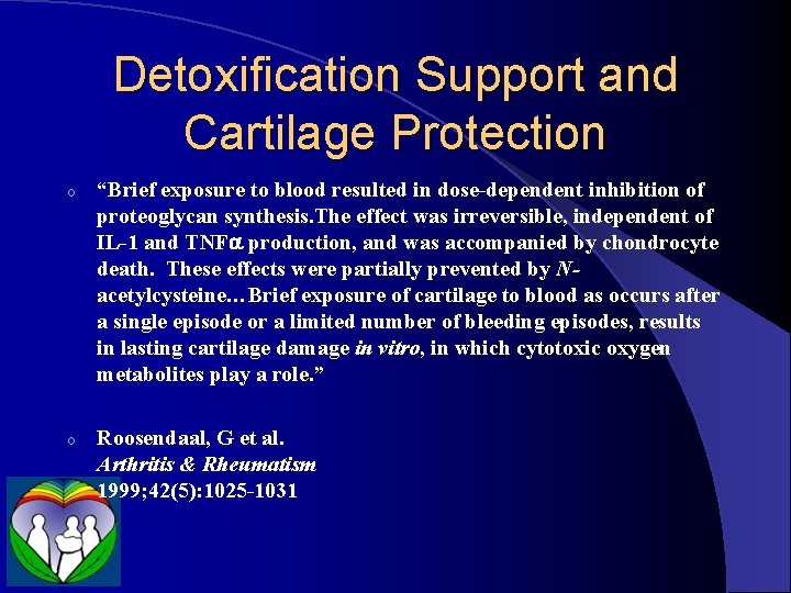 Detoxification Support and Cartilage Protection o “Brief exposure to blood resulted in dose-dependent inhibition