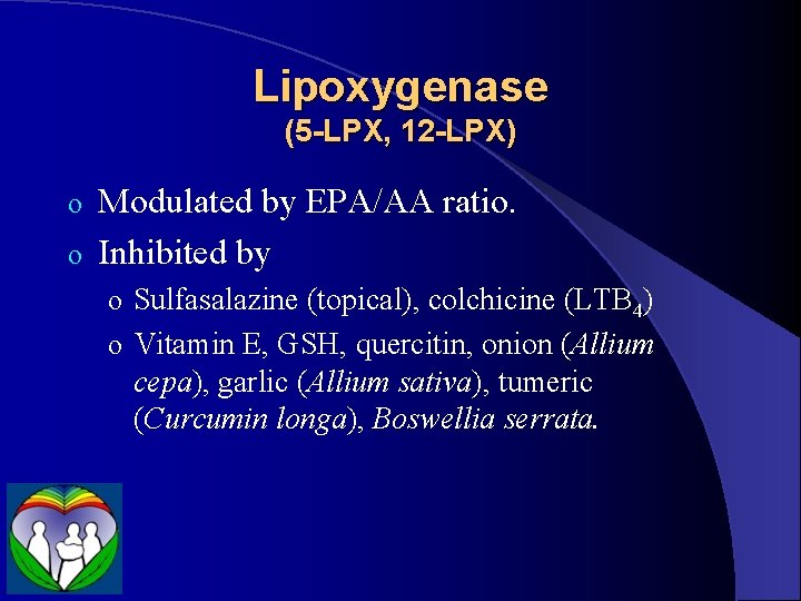 Lipoxygenase (5 -LPX, 12 -LPX) Modulated by EPA/AA ratio. o Inhibited by o o