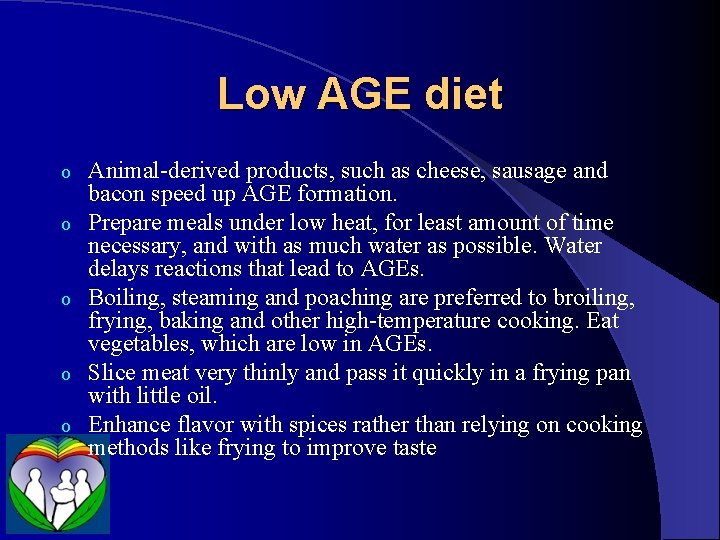 Low AGE diet o o o Animal-derived products, such as cheese, sausage and bacon