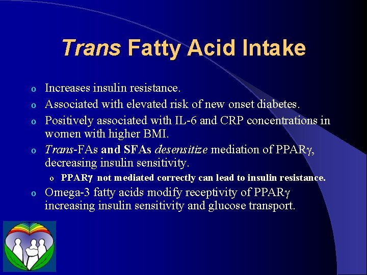 Trans Fatty Acid Intake Increases insulin resistance. o Associated with elevated risk of new