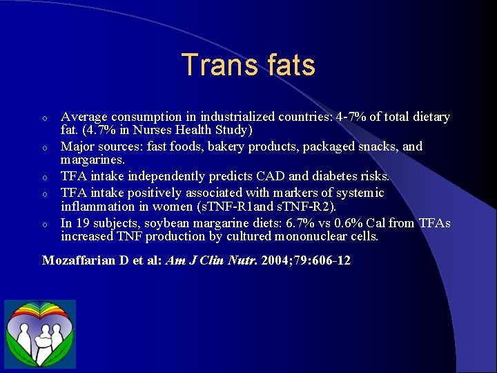 Trans fats o o o Average consumption in industrialized countries: 4 -7% of total
