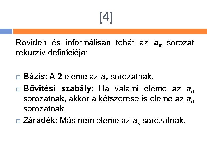 [4] Röviden és informálisan tehát az an sorozat rekurzív definíciója: Bázis: A 2 eleme