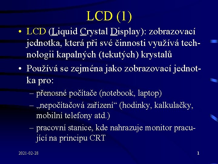 LCD (1) • LCD (Liquid Crystal Display): zobrazovací jednotka, která při své činnosti využívá