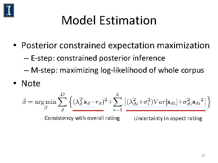 Model Estimation • Posterior constrained expectation maximization – E-step: constrained posterior inference – M-step: Model Estimation • Posterior constrained expectation maximization – E-step: constrained posterior inference – M-step: