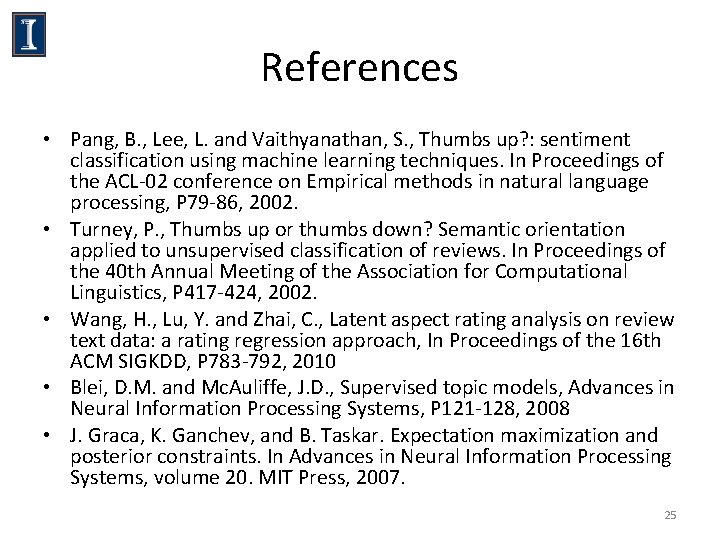 References • Pang, B. , Lee, L. and Vaithyanathan, S. , Thumbs up? : References • Pang, B. , Lee, L. and Vaithyanathan, S. , Thumbs up? :