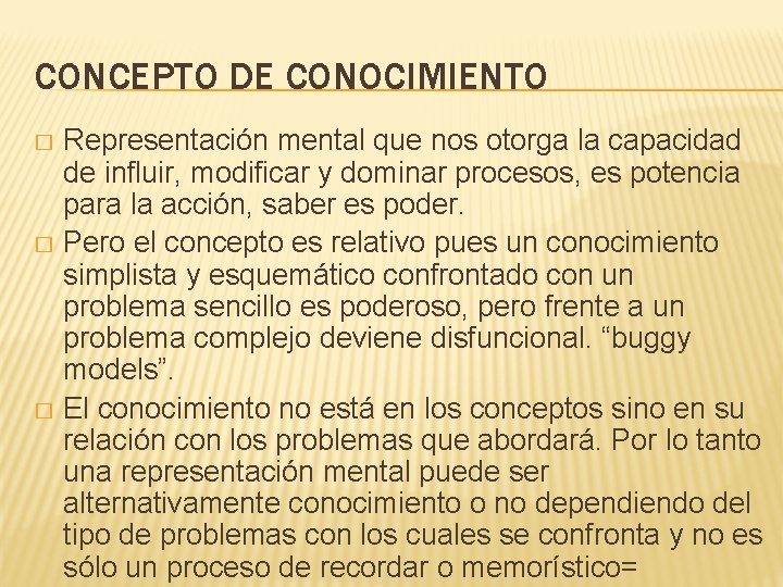 CONCEPTO DE CONOCIMIENTO Representación mental que nos otorga la capacidad de influir, modificar y