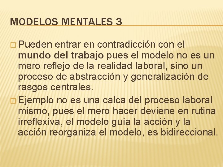 MODELOS MENTALES 3 � Pueden entrar en contradicción con el mundo del trabajo pues